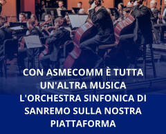 CON ASMECOMM È TUTTA UN'ALTRA MUSICA L'ORCHESTRA SINFONICA DI SANREMO SULLA NOSTRA PIATTAFORMA