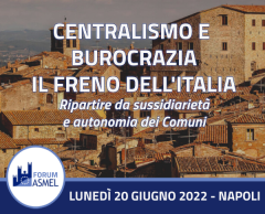 Forum Asmel CENTRALISMO E BUROCRAZIA: IL FRENO DELL'ITALIA | Napoli, 20 giugno
